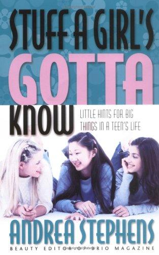 Stuff a Girl s Gotta Know: Little Hints for Big Things in A Teen's Life