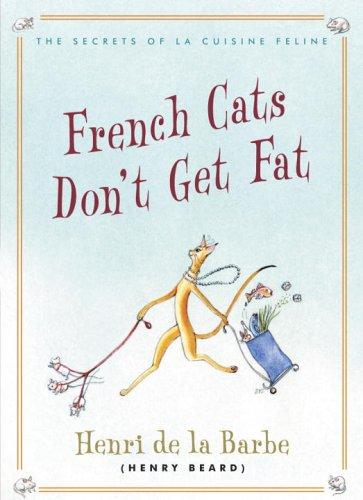 French Cats Don't Get Fat: The Secrets Of La Cuisine Feline