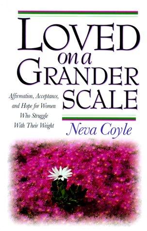 Loved On A Grander Scale:  Affirmations Acceptance And Hope For Women Who Struggle With Their Weight