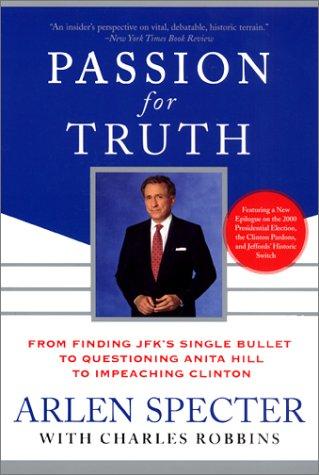 Passion For Truth: From Finding Jfk's Single Bullet To Questioning Anita Hill To Impeaching Clinton