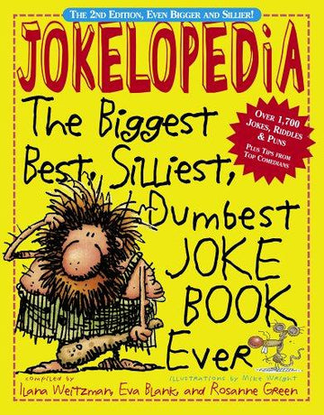 Jokelopedia: The Biggest, Best, Silliest, Dumbest Joke Book Ever: the biggest, best, silliest, dumbest, joke book ever