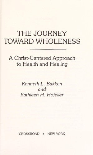 The Journey Toward Wholeness: a Christ-centered approach to health and healing