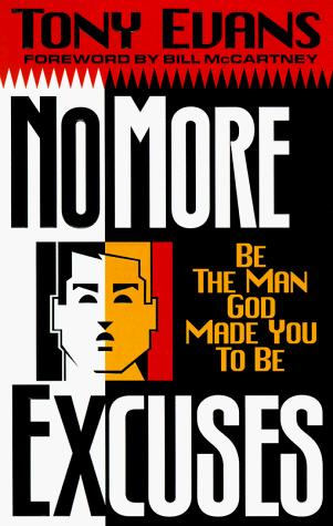 No More Excuses: Be The Man God Made You To Be