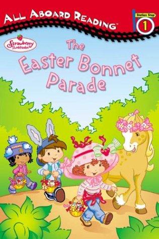 Strawberry Shortcake And The Easter Bonnet Parade: All Aboard Reading Station Stop 1 (Strawberry Shortcake)