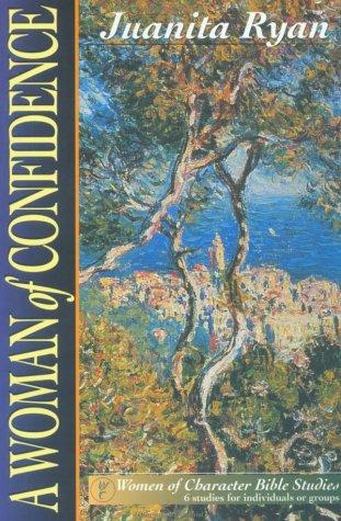 A Woman Of Confidence: 6 Studies For Individuals Or Groups (Women Of Character Bible Study Series)