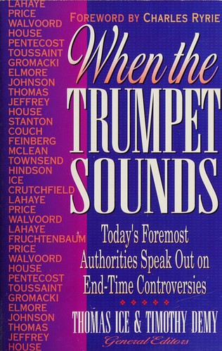 When the Trumpet Sounds: Today's Foremost Authorities Speak Out on End-Time Controversies