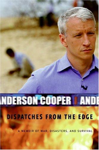 Dispatches From The Edge: A Memoir Of War, Disasters, And Survival: a memoir of war, disasters, and survival