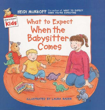 What To Expect When The Babysitter Comes (What To Expect Kids)
