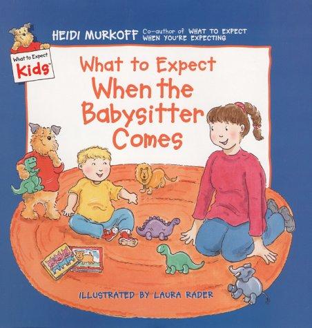What To Expect When The Babysitter Comes (What To Expect Kids)