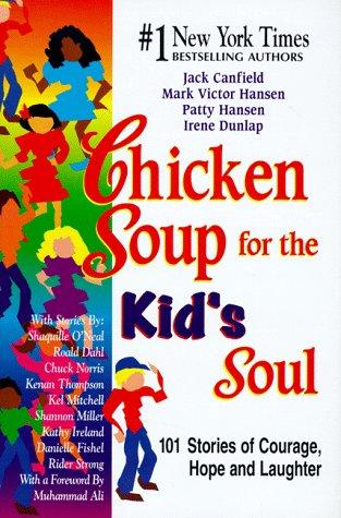 Chicken Soup For The Kid's Soul: 101 Stories of Courage, Hope And Laughter