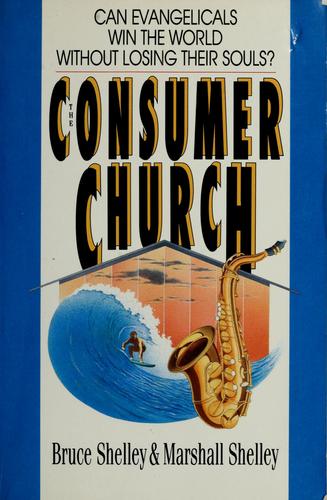 The Consumer Church: Can Evangelicals Win The World Without Losing Their Souls?