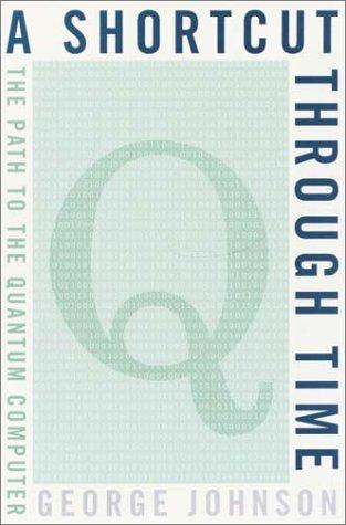 A Shortcut Through Time: The Path To The Quantum Computer