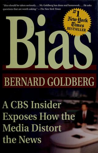 Bias: A Cbs Insider Exposes How The Media Distort The News
