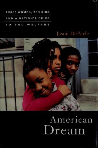 American Dream: Three Women, Ten Kids, And A Nation's Drive To End Welfare