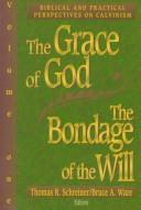 The Grace Of God, The Bondage Of The Will (Vol. 2): Historical And Theological Perspectives On Calvinism