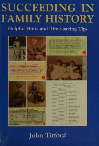 Succeeding In Family History: Helpful Hints And Timesaving Tips (Genealogy): helpful hints and time-saving tips