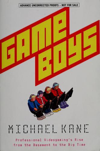 Game Boys: Professional Videogaming's Rise From The Basement To The Big Time