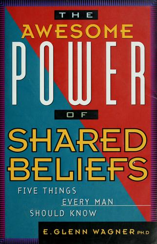 The Awesome Power Of Shared Beliefs: Five Things Every Man Should Know