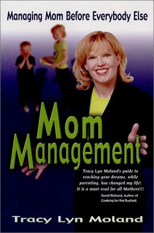 Mom Management: Managing Mom Before Everybody Else