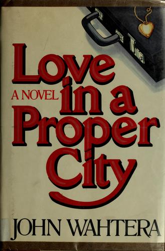 Love in a proper city: A novel