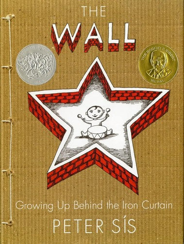 The Wall: Growing Up Behind The Iron Curtain (Caldecott Honor Book): growing up behind the Iron Curtain