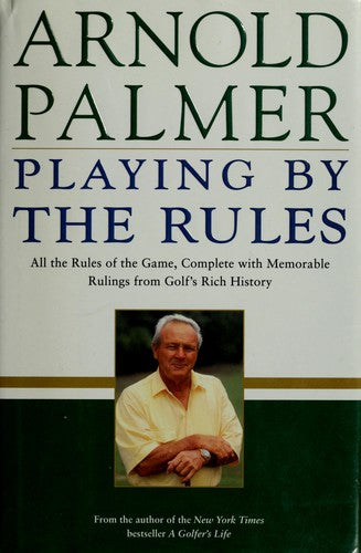 Playing By The Rules: All The Rules Of The Game, Complete With Memorable Rulings From Golf's Rich History