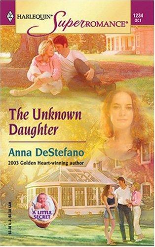 The Unknown Daughter: A Little Secret (Harlequin Superromance No. 1247)