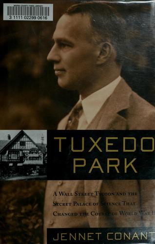 Tuxedo Park : A Wall Street Tycoon And The Secret Palace Of Science That Changed The Course Of World War Ii