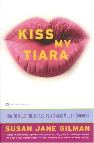 Kiss My Tiara: how to rule the world as a smartmouth goddess