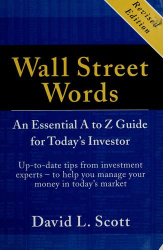 Wall Street Words: An Essential A To Z Guide For Today's Investor: an essential A to Z guide for today's investor