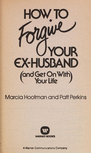 How to Forgive Your Ex-Husband and Get on with Your Life