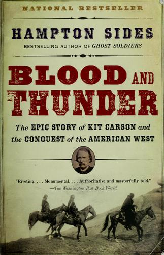 Blood And Thunder: The Epic Story Of Kit Carson And The Conquest Of The American West
