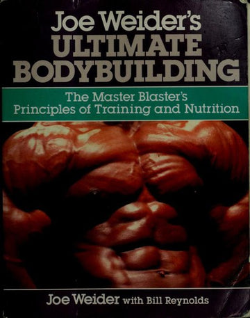 Joe Weider's Ultimate Bodybuilding: the master blaster's principles of training and nutrition