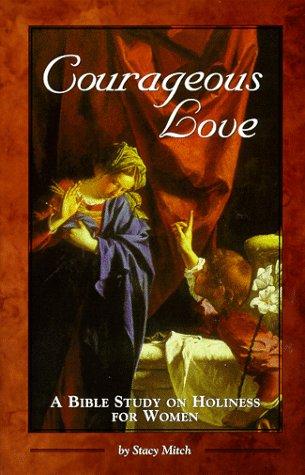 Courageous Love: A Bible Study On Holiness For Women: a Bible study on holiness for women