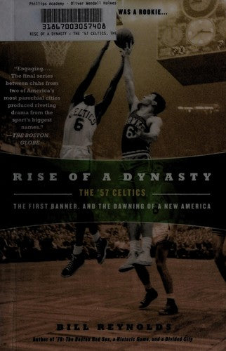 Rise Of A Dynasty: the '57 Celtics, the first banner, and the dawning of a new America