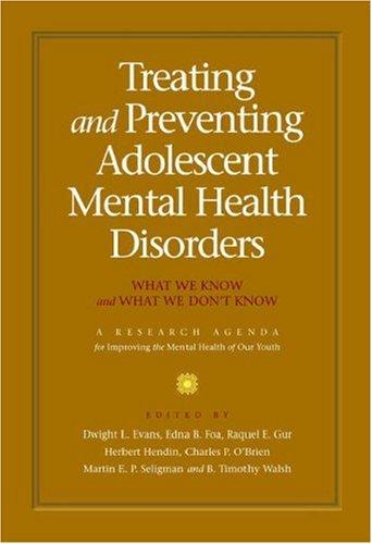 Treating And Preventing Adolescent Mental Health Disorders: what we know and what we don't know : a research agenda for improving the mental health of our youth