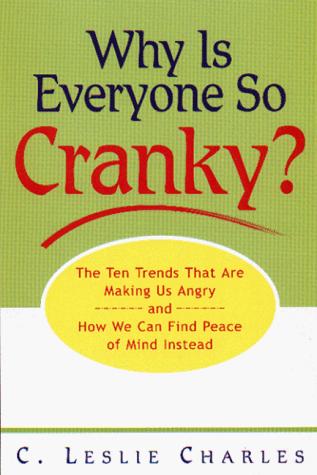 Why Is Everyone So Cranky?: The Ten Trends Complicating Our Lives And What We Can Do About Them