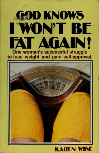 God Knows I Won't Be Fat Again: one woman's successful struggle to lose weight and gain self-approval