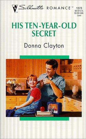 His Ten - Year - Old Secret (Fabulous Fathers) (Silhouette Romance, 1373)