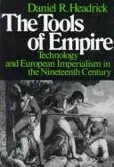 The Tools Of Empire: Technology And European Imperialism In The Nineteenth Century: technology and European imperialism in the nineteenth century