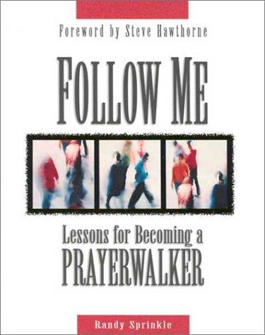 Follow Me : Lessons For Becoming A Prayer Walker