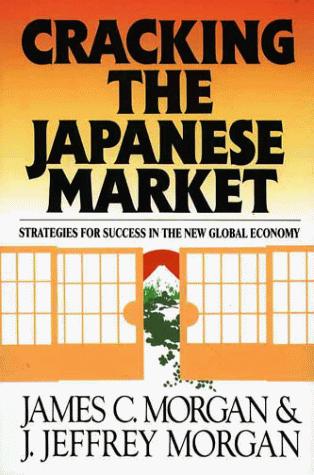 Cracking The Japanese Market (with Notes and Autographed): Strategies For Success In The New Global Economy