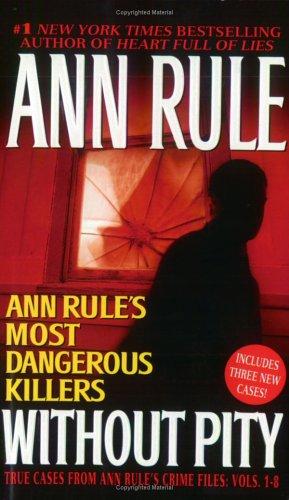 Without Pity: Ann Rule's Most Dangerous Killers: Ann Rule's most dangerous killers