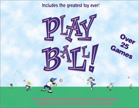 Play Ball !: The World's Best Ball Games, featuring the world's greatest toy!