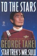 To The Stars: The Autobiography Of George Takei, Star Trek's Mr. Sulu (Star Trek (Trade/Hardcover))