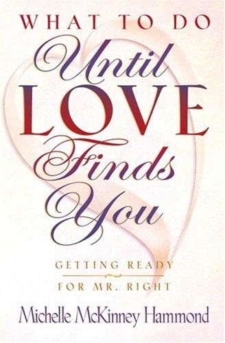What To Do Until Love Finds You: Getting Ready For Mr. Right