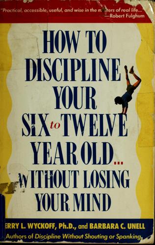 How To Discipline Your Six To Twelve Year Old Without Losing Your Mind