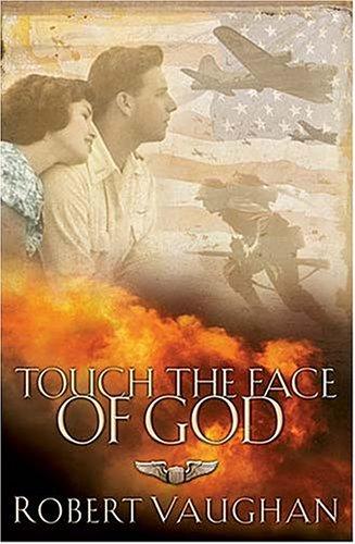 Touch The Face Of God: A Ww II Novel: a WWII novel