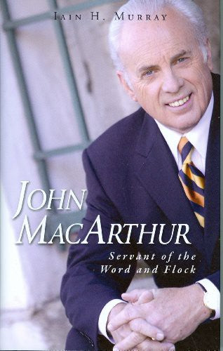 John Macarthur: Servant Of The Word And Flock