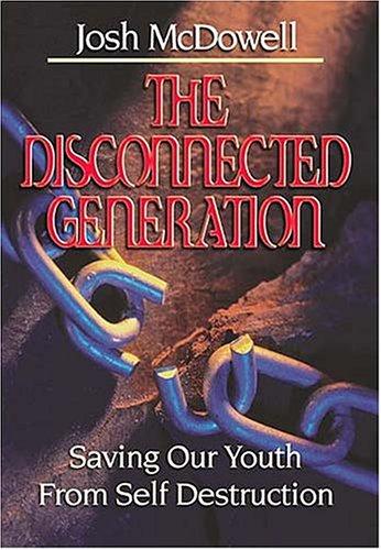 The Disconnected Generation: Saving Our Youth from Self-Destruction